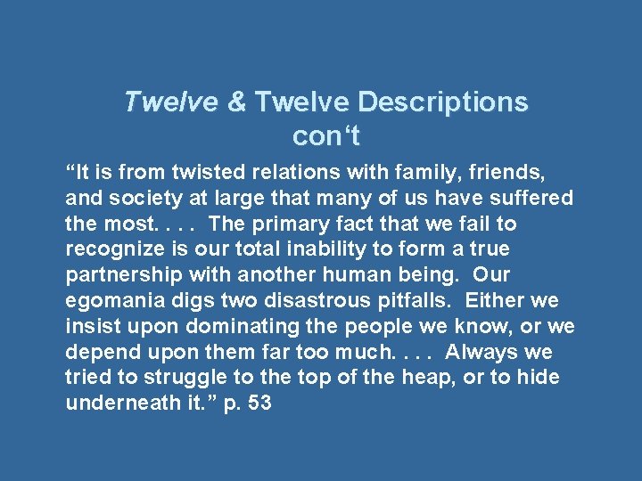 Twelve & Twelve Descriptions con‘t “It is from twisted relations with family, friends, and