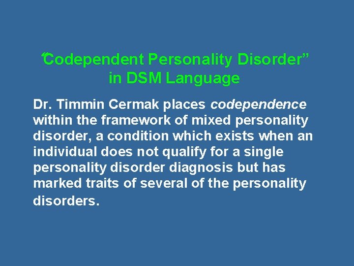 “Codependent Personality Disorder” in DSM Language Dr. Timmin Cermak places codependence within the framework