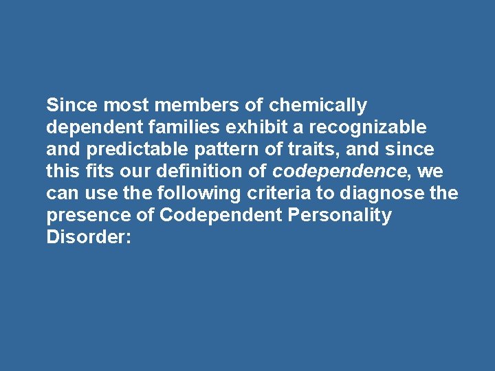 Since most members of chemically dependent families exhibit a recognizable and predictable pattern of