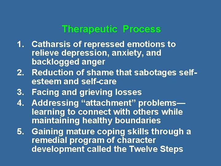 Therapeutic Process 1. Catharsis of repressed emotions to relieve depression, anxiety, and backlogged anger