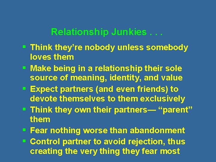 Relationship Junkies. . . § Think they’re nobody unless somebody § § § loves