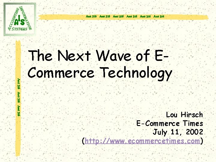 Acct 316 Acct 316 Acct 316 The Next Wave of ECommerce Technology Lou Hirsch