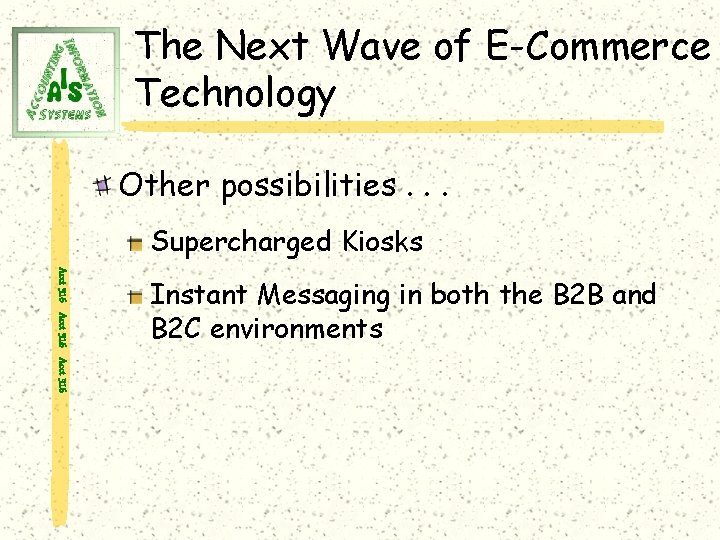 The Next Wave of E-Commerce Technology Other possibilities. . . Supercharged Kiosks Acct 316