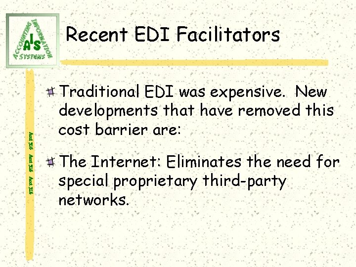 Recent EDI Facilitators Acct 316 Traditional EDI was expensive. New developments that have removed