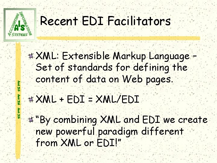 Recent EDI Facilitators Acct 316 XML: Extensible Markup Language – Set of standards for