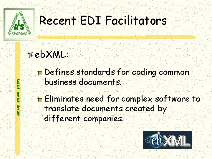 Recent EDI Facilitators eb. XML: Acct 316 Defines standards for coding common business documents.