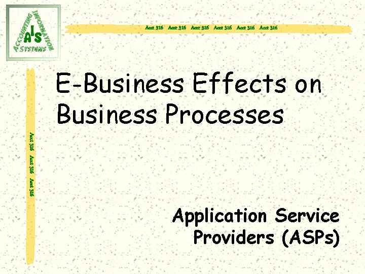 Acct 316 Acct 316 E-Business Effects on Business Processes Acct 316 Application Service Providers
