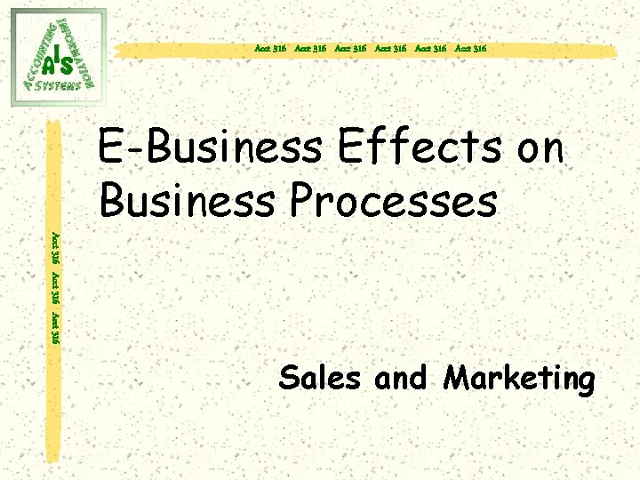 Acct 316 Acct 316 E-Business Effects on Business Processes Acct 316 Sales and Marketing