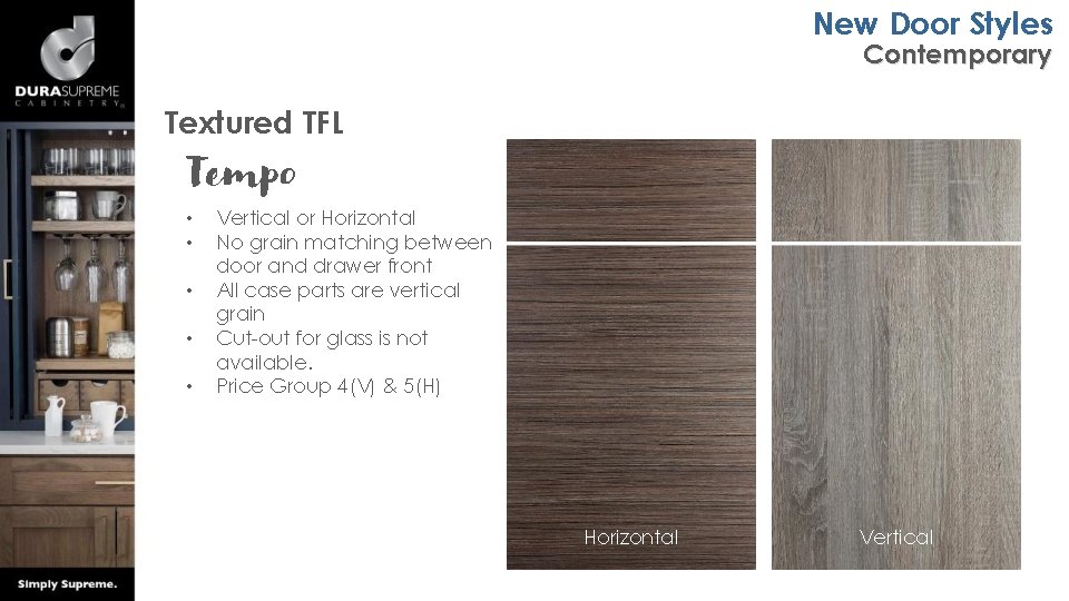 New Door Styles Contemporary Textured TFL Tempo • • • Vertical or Horizontal No