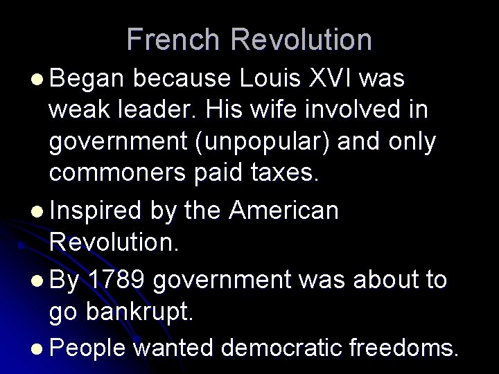 French Revolution l Began because Louis XVI was weak leader. His wife involved in