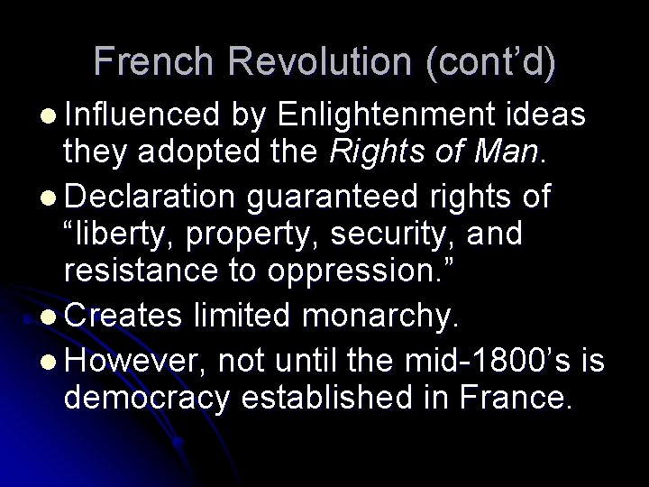 French Revolution (cont’d) l Influenced by Enlightenment ideas they adopted the Rights of Man.