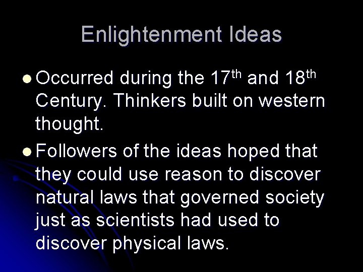 Enlightenment Ideas l Occurred during the 17 th and 18 th Century. Thinkers built