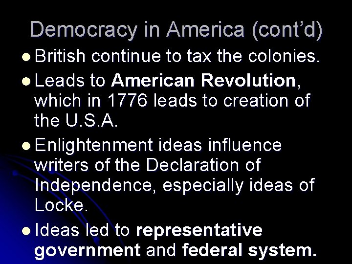 Democracy in America (cont’d) l British continue to tax the colonies. l Leads to