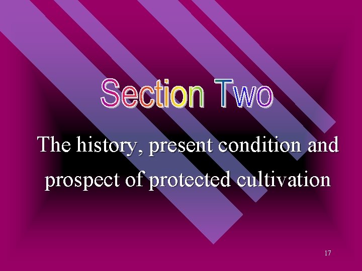 The history, present condition and prospect of protected cultivation 17 