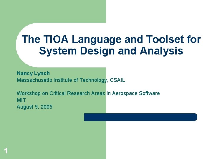 The TIOA Language and Toolset for System Design and Analysis Nancy Lynch Massachusetts Institute