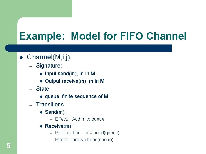 Example: Model for FIFO Channel l Channel(M, i, j) – Signature: l l –