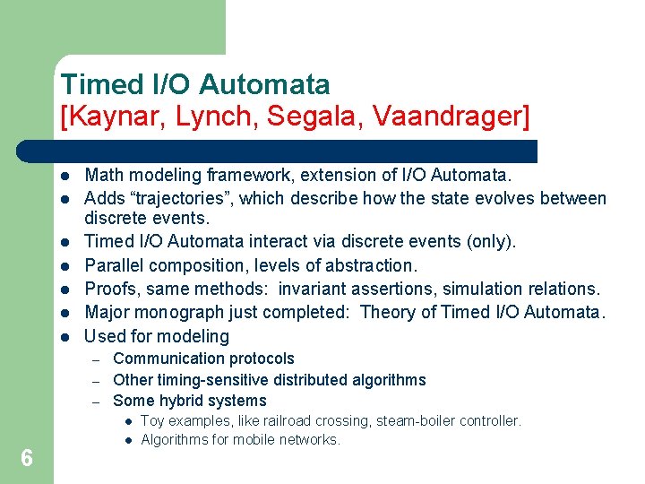 Timed I/O Automata [Kaynar, Lynch, Segala, Vaandrager] l l l l Math modeling framework,