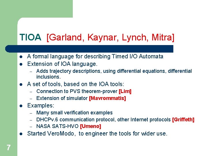 TIOA [Garland, Kaynar, Lynch, Mitra] l l A formal language for describing Timed I/O