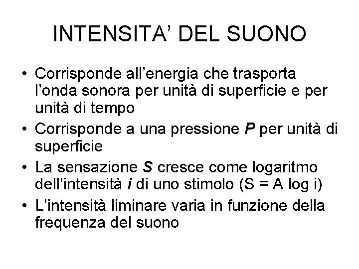 INTENSITA’ DEL SUONO • Corrisponde all’energia che trasporta l’onda sonora per unità di superficie