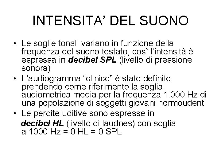 INTENSITA’ DEL SUONO • Le soglie tonali variano in funzione della frequenza del suono