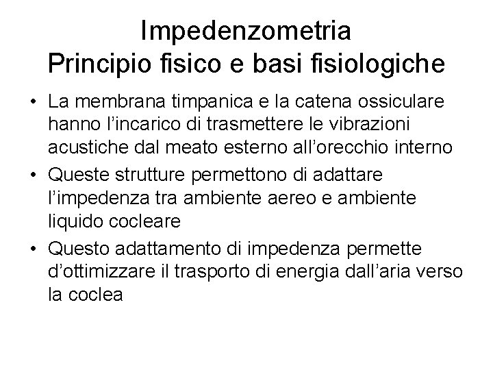 Impedenzometria Principio fisico e basi fisiologiche • La membrana timpanica e la catena ossiculare