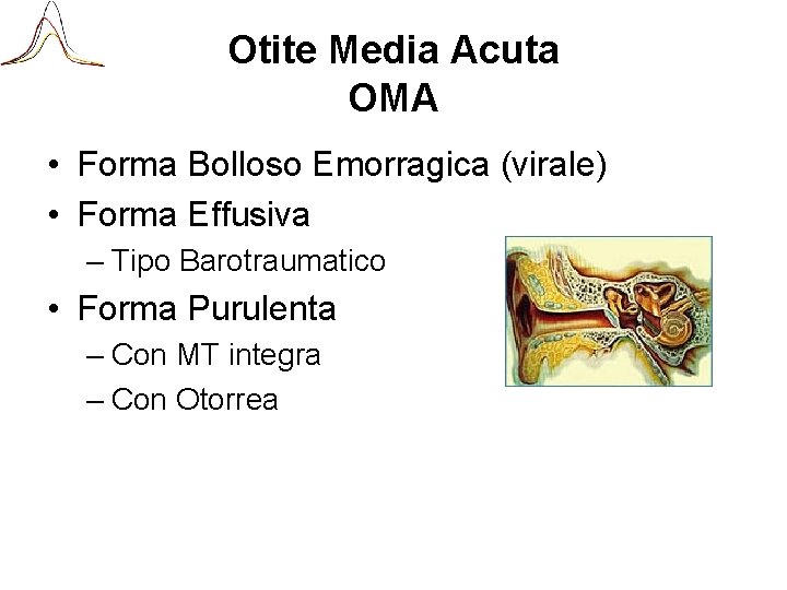 Otite Media Acuta OMA • Forma Bolloso Emorragica (virale) • Forma Effusiva – Tipo