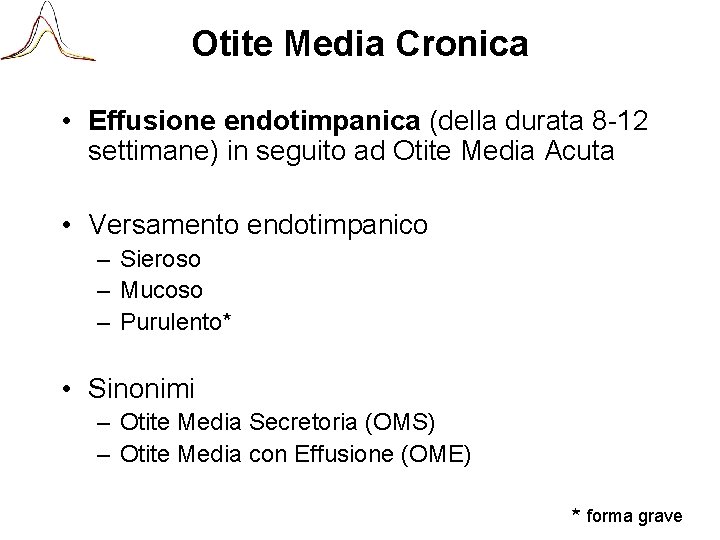 Otite Media Cronica • Effusione endotimpanica (della durata 8 -12 settimane) in seguito ad