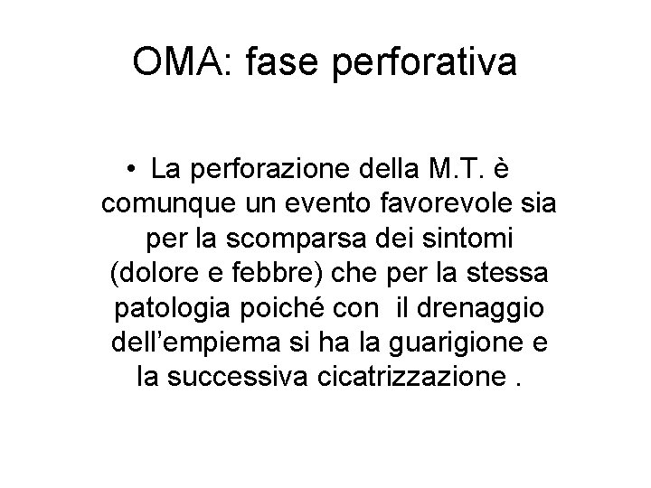 OMA: fase perforativa • La perforazione della M. T. è comunque un evento favorevole