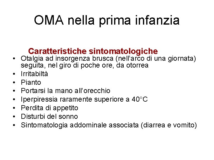 OMA nella prima infanzia Caratteristiche sintomatologiche • Otalgia ad insorgenza brusca (nell’arco di una