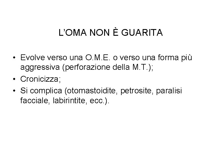 L’OMA NON È GUARITA • Evolve verso una O. M. E. o verso una