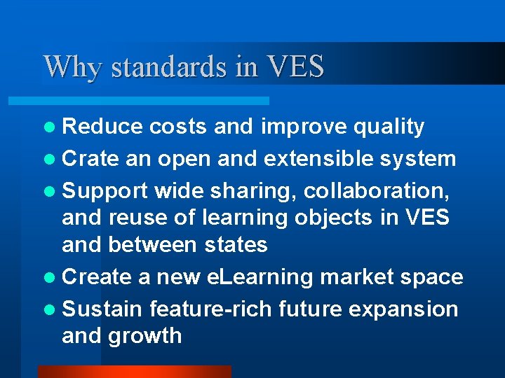 Why standards in VES l Reduce costs and improve quality l Crate an open