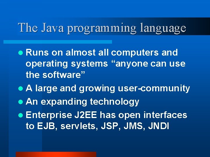 The Java programming language l Runs on almost all computers and operating systems “anyone