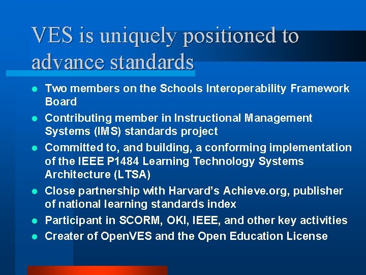 VES is uniquely positioned to advance standards l l l Two members on the