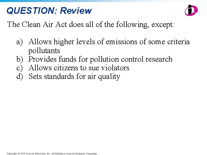 QUESTION: Review The Clean Air Act does all of the following, except: a) Allows