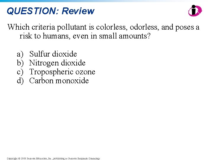 QUESTION: Review Which criteria pollutant is colorless, odorless, and poses a risk to humans,