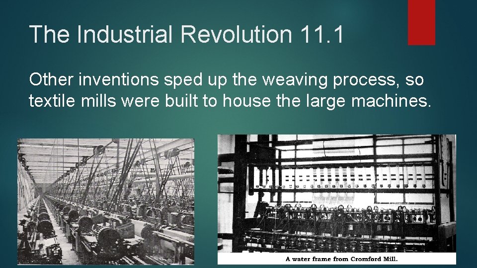 The Industrial Revolution 11. 1 Other inventions sped up the weaving process, so textile