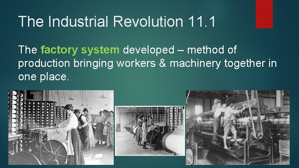 The Industrial Revolution 11. 1 The factory system developed – method of production bringing