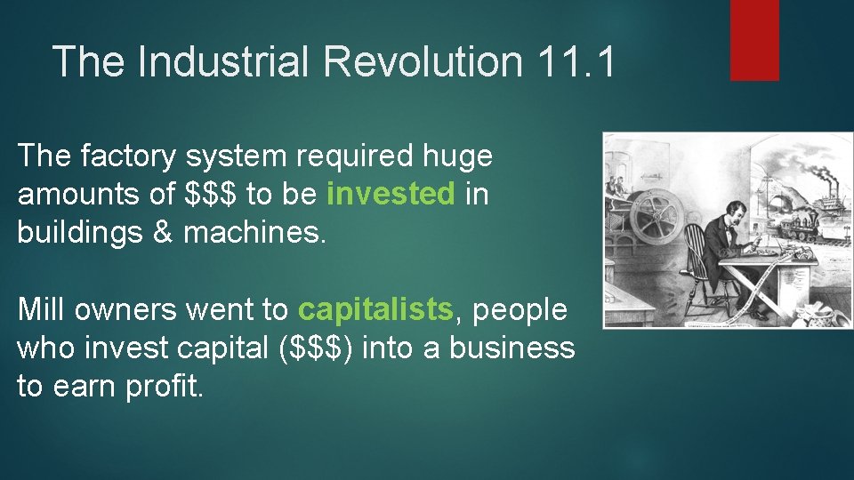 The Industrial Revolution 11. 1 The factory system required huge amounts of $$$ to