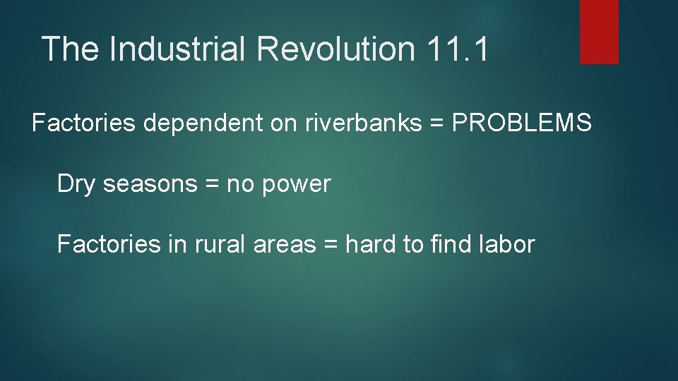The Industrial Revolution 11. 1 Factories dependent on riverbanks = PROBLEMS Dry seasons =