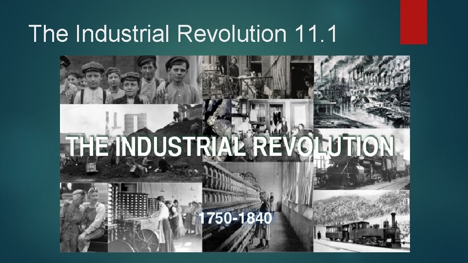 The Industrial Revolution 11. 1 