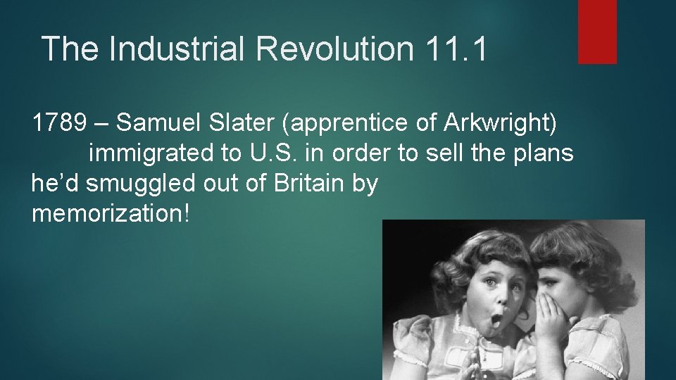 The Industrial Revolution 11. 1 1789 – Samuel Slater (apprentice of Arkwright) immigrated to