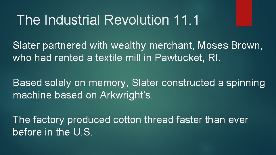 The Industrial Revolution 11. 1 Slater partnered with wealthy merchant, Moses Brown, who had