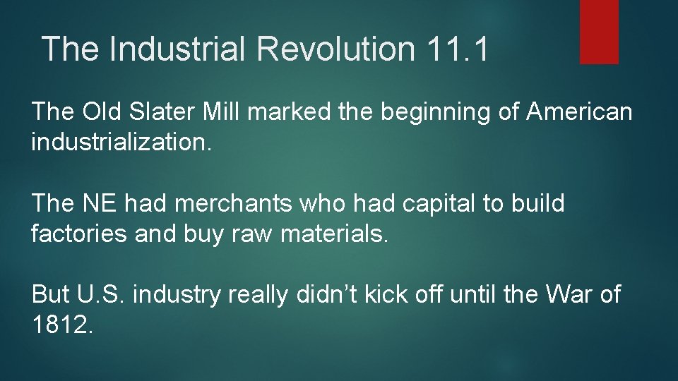 The Industrial Revolution 11. 1 The Old Slater Mill marked the beginning of American