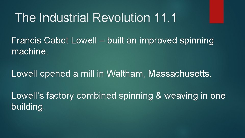 The Industrial Revolution 11. 1 Francis Cabot Lowell – built an improved spinning machine.