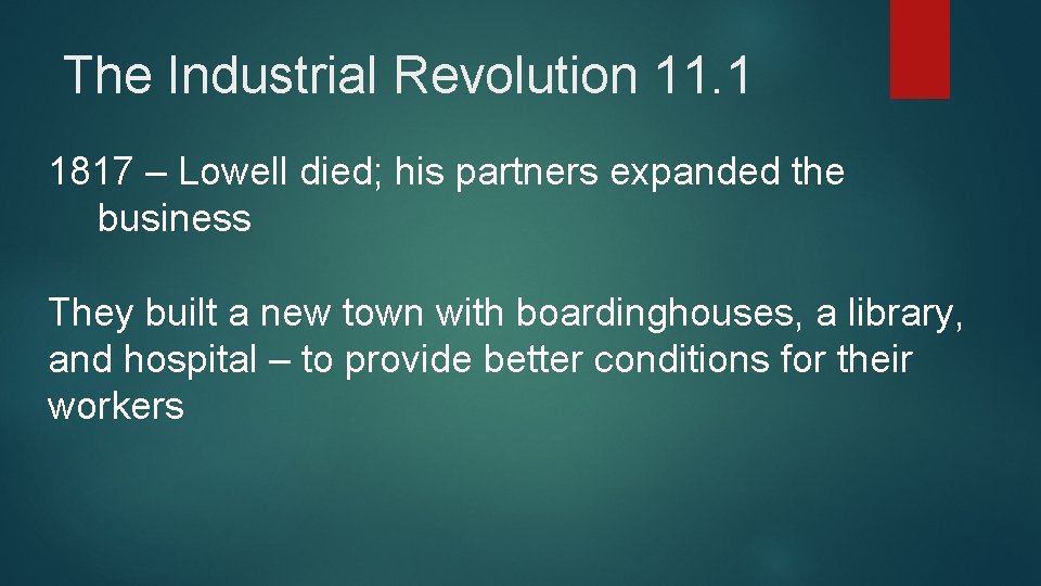 The Industrial Revolution 11. 1 1817 – Lowell died; his partners expanded the business