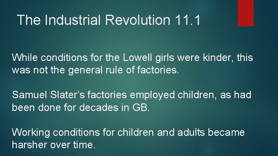 The Industrial Revolution 11. 1 While conditions for the Lowell girls were kinder, this