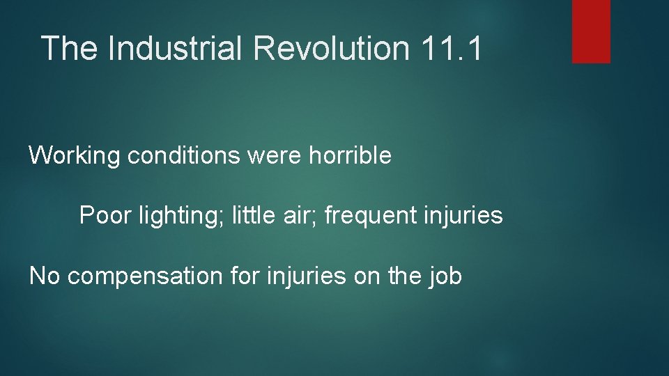 The Industrial Revolution 11. 1 Working conditions were horrible Poor lighting; little air; frequent