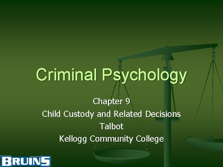 Criminal Psychology Chapter 9 Child Custody and Related Decisions Talbot Kellogg Community College 