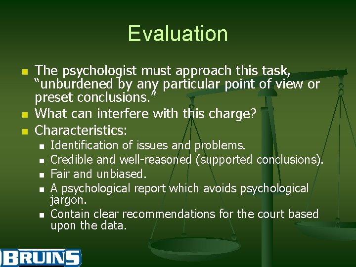Evaluation n The psychologist must approach this task, “unburdened by any particular point of