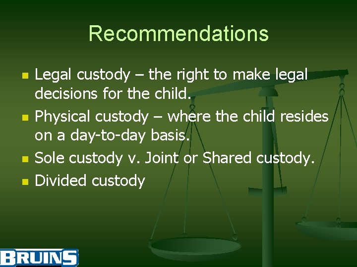 Recommendations n n Legal custody – the right to make legal decisions for the